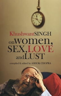 Khushwant Singh on Women, Sex, Love and Lust