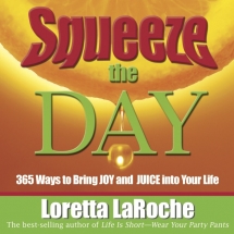 Squeeze The Day: 365 Ways to Bring JOY and JUICE into Your Life