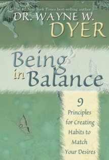 Being In Balance -9 Principles for Creating Habits to Match Your Desires