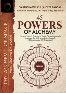 45 Powers of Alchemy - How to Use 45 Powers of Vastu Pursush Mandala to Create Better Life through 5 Elements and 16 Directors