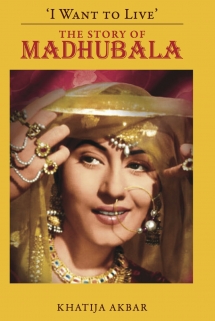 I Want to Live - The Story of Madhubala
