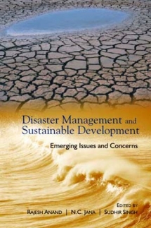 DISASTER MANAGEMENT AND SUSTAINABLE DEVELOPMENT- Emerging Issues and Concerns