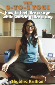 The 9-to-5 Yogi - how to feel like a sage while working like a dog