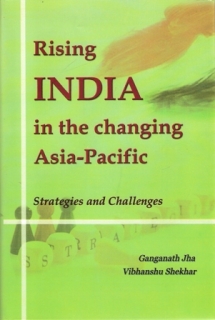 Rising INDIA in the changing Asia-Pacific: Strategies and Challenges